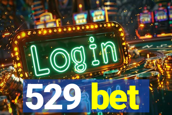 529 bet